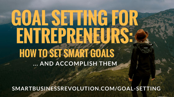 Goal Setting For Entrepreneurs: How To Set Smart Goals & Accomplish ...