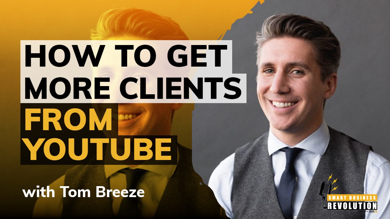 How To Get More Clients From YouTube With Tom Breeze