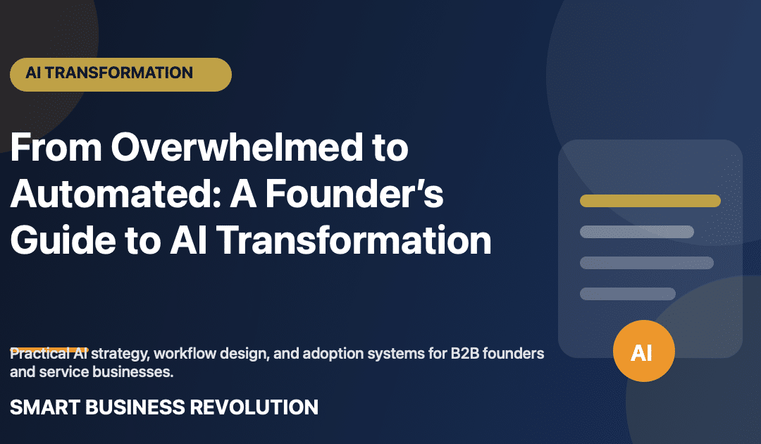 From Overwhelmed to Automated: A Founder’s Guide to AI Transformation